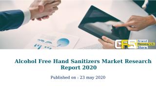 Alcohol Free Hand Sanitizers Market Research Report 2020.pptx