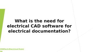 What is the need for electrical CAD software for electrical documentation.ppt