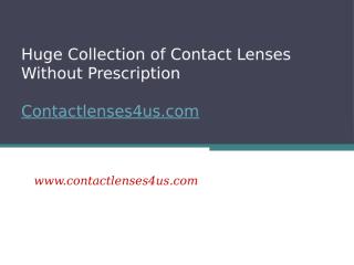 Huge Collection of Contact Lenses Without Prescription - www.contactlenses4us.com (1).pptx