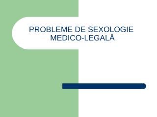 PROBLEME DE SEXOLOGIE  MEDICO-LEGALĂ 1.ppt